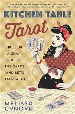 Melissa Cynova : Kitchen table tarot - pull up a chair, shuffle the cards, and lets talk tar