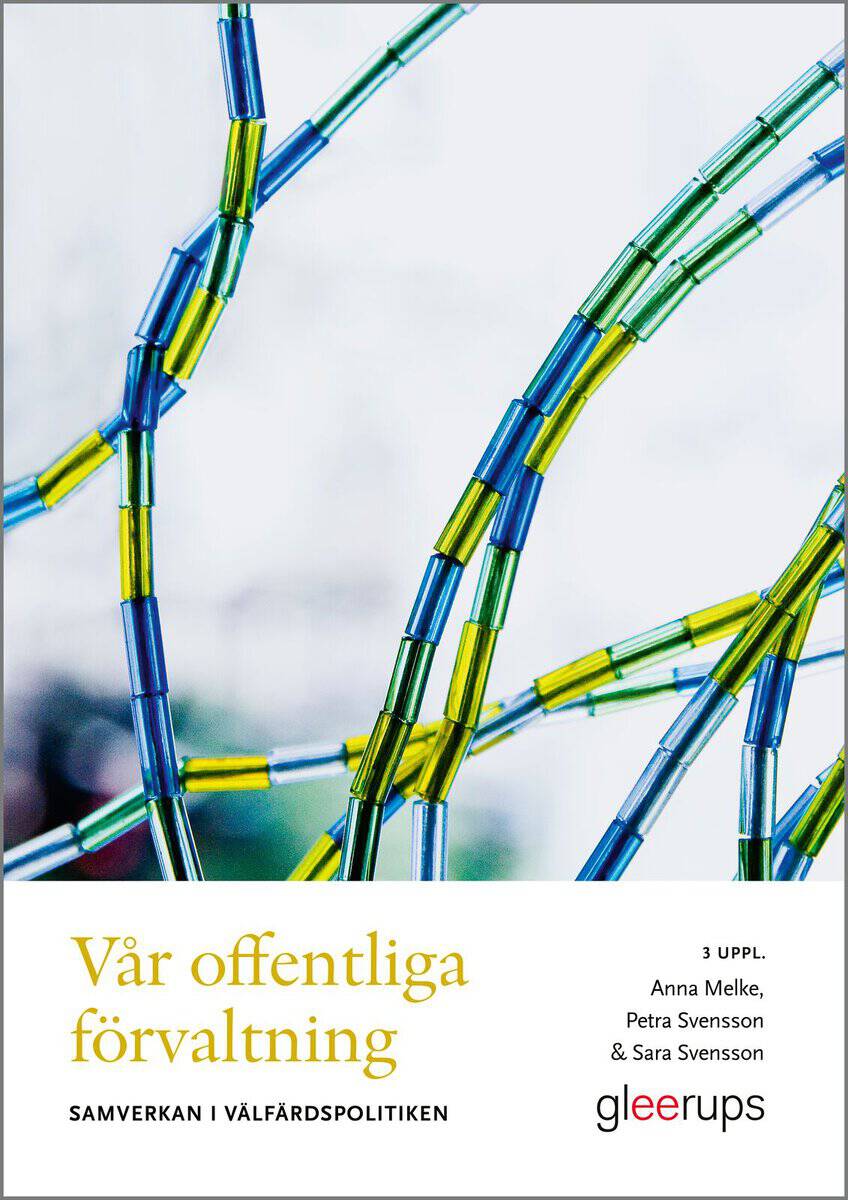 Melke, Anna ; Svensson, Petra ; Svensson, Sara : Vår offentliga förvaltning : samverkan i välfärdspolitiken