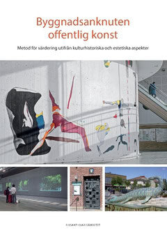 Mellander Backman, Cathrine ; Génetay, Cissela ; Dahlström Rittsél, Eva ; Orrje, Henrik : Byggnadsanknuten offentlig konst : metod för värdering utifrån kulturhistoriska och estetiska aspekter