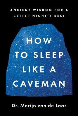 Merijn Van De Laar : How to Sleep Like a Caveman