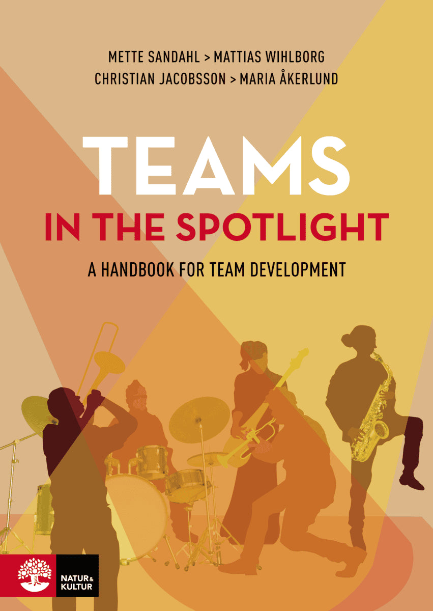 Sandahl, Mette ; Wihlborg, Mattias ; Jacobsson, Christian ; Åkerlund, Maria : Teams in the spotlight : A handbook for team development