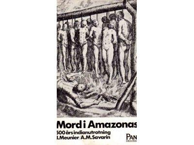 Meunier, Jacques ; Savarin, Anne-Marie : Mord i Amazonas. 500 års indianutrotning