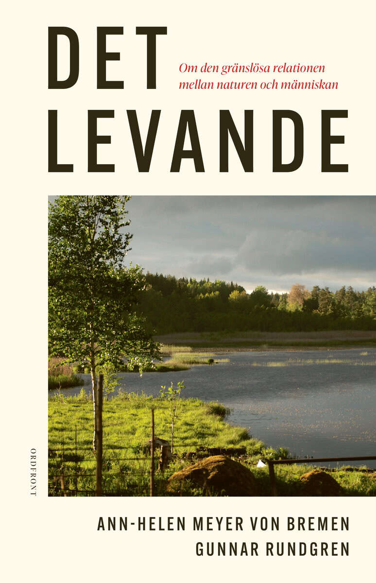 Meyer von Bremen, Ann-Helen ; Rundgren, Gunnar : Det levande: Om den gränslösa relationen mellan naturen och människan