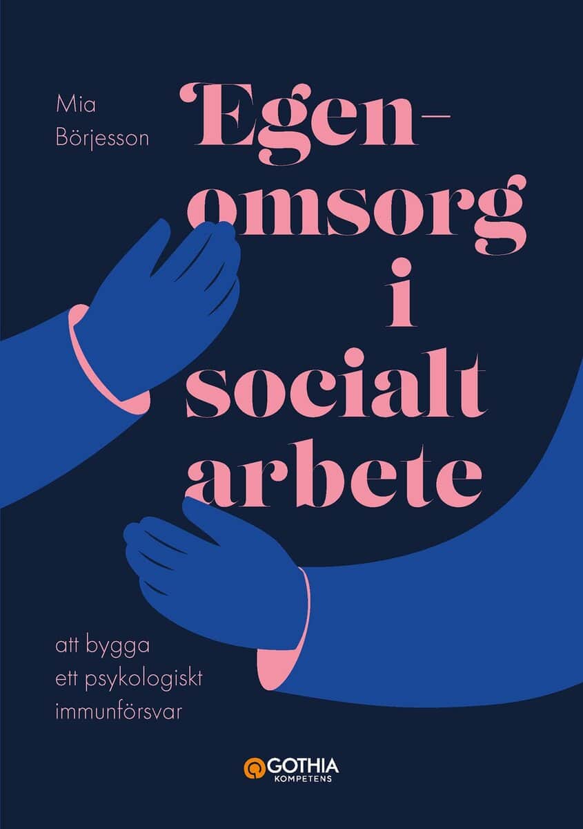 Mia Börjesson : Egenomsorg i socialt arbete : att bygga ett psykologiskt immunförsvar