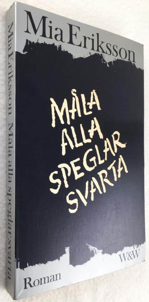 Mia Eriksson : Måla alla speglar svarta