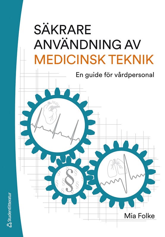 Mia Folke : Säkrare användning av medicinsk teknik : en guide för vårdpersonal