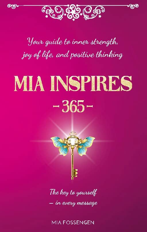 Mia Fossengen : Mia inspires - 365 : your guide to inner strength, joy of life, and positve thinking