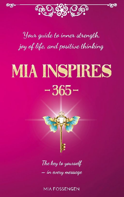 Mia Fossengen : Mia inspires - 365 : your guide to inner strength, joy of life, and positve thinking