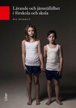 Mia Heikkilä : Lärande och jämställdhet i förskola och skola