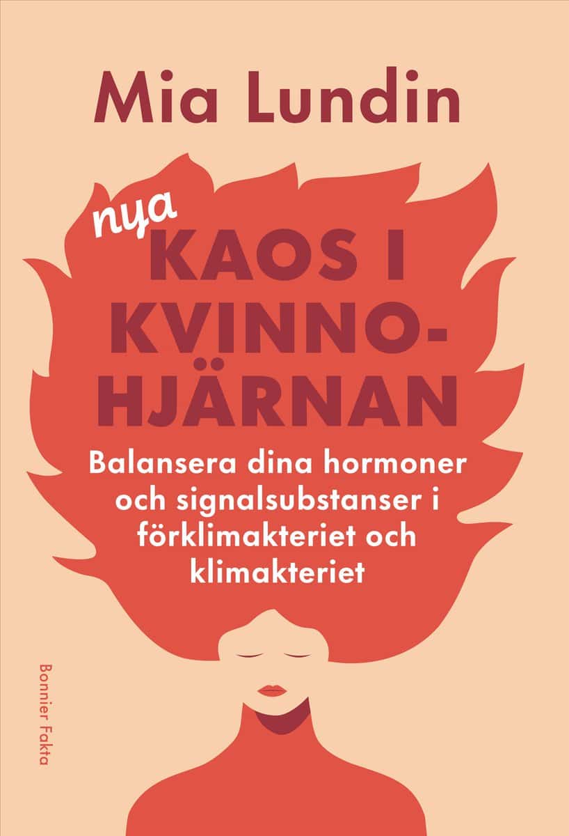 Mia Lundin : Nya kaos i kvinnohjärnan : Balansera dina hormoner och signalsubstanser i förklimakteriet och klimakteriet