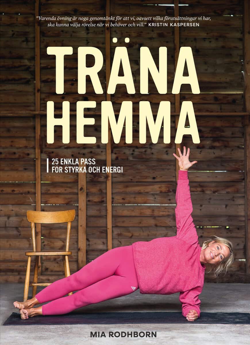 Mia Rodhborn : Träna hemma : enkla, roliga och effektiva övningar