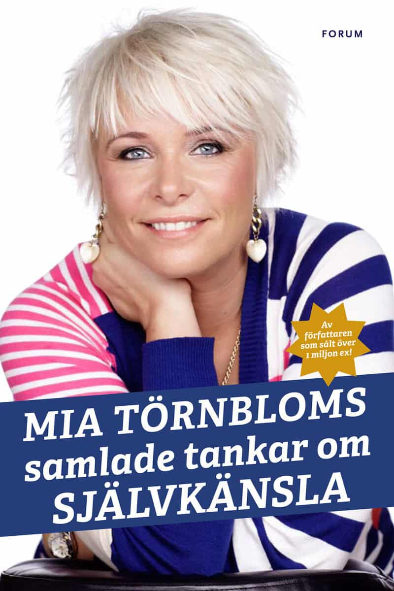 Mia Törnblom : Mia Törnbloms samlade tankar om självkänsla