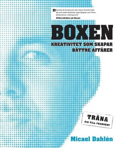 Micael Dahlén : Boxen : kreativitet som skapar bättre affärer : träna dig till framgång