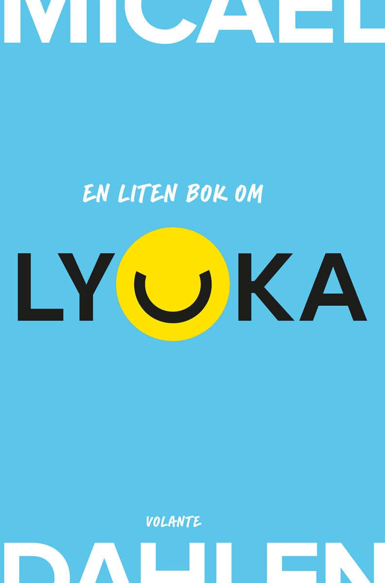 Micael Dahlen : En liten bok om lycka
