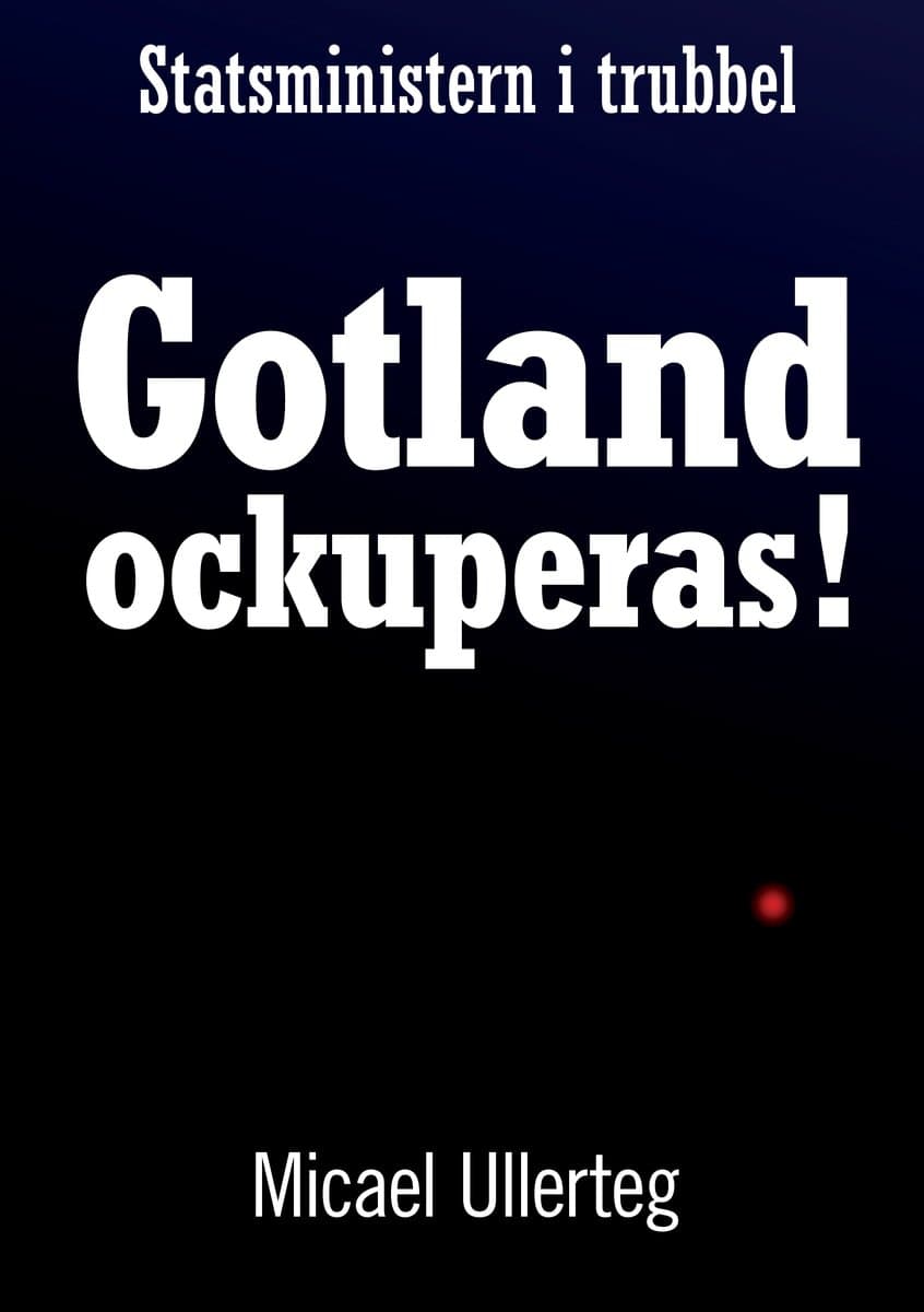 Micael Ullerteg : Gotland ockuperas!