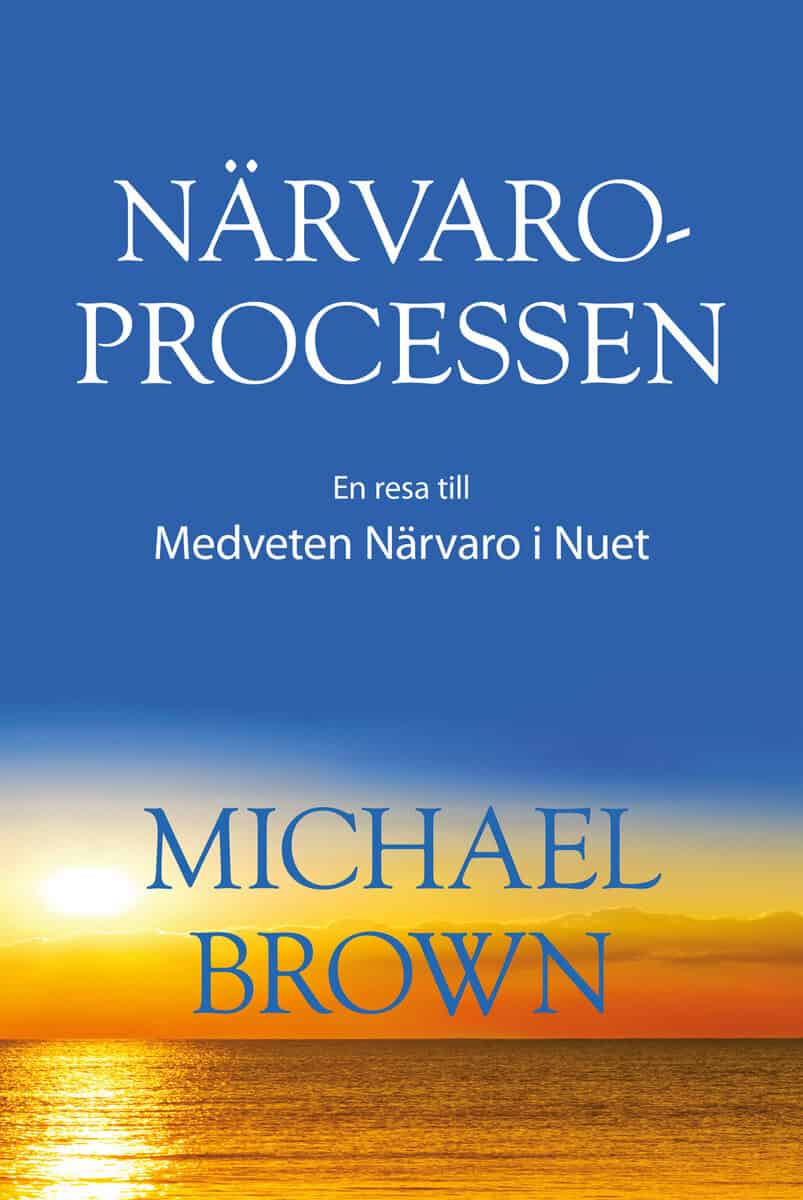 Michael Brown : Närvaroprocessen - En resa till Medveten Närvaro i Nuet