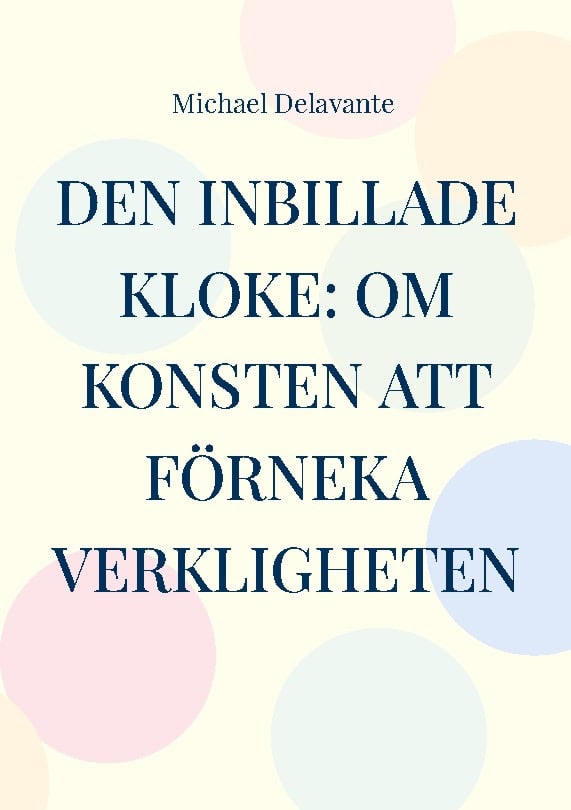 Michael Delavante : Den inbillade kloke : om konsten att förneka verkligheten