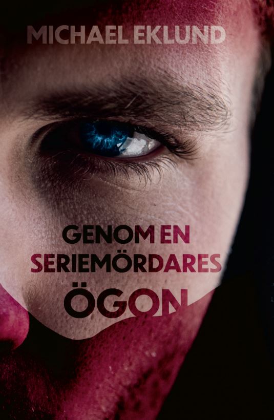 Michael Eklund : Genom en seriemördares ögon