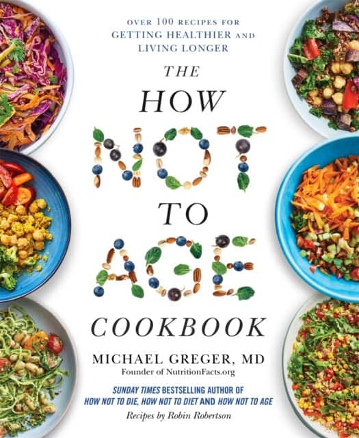 Michael Greger : The How Not to Age Cookbook