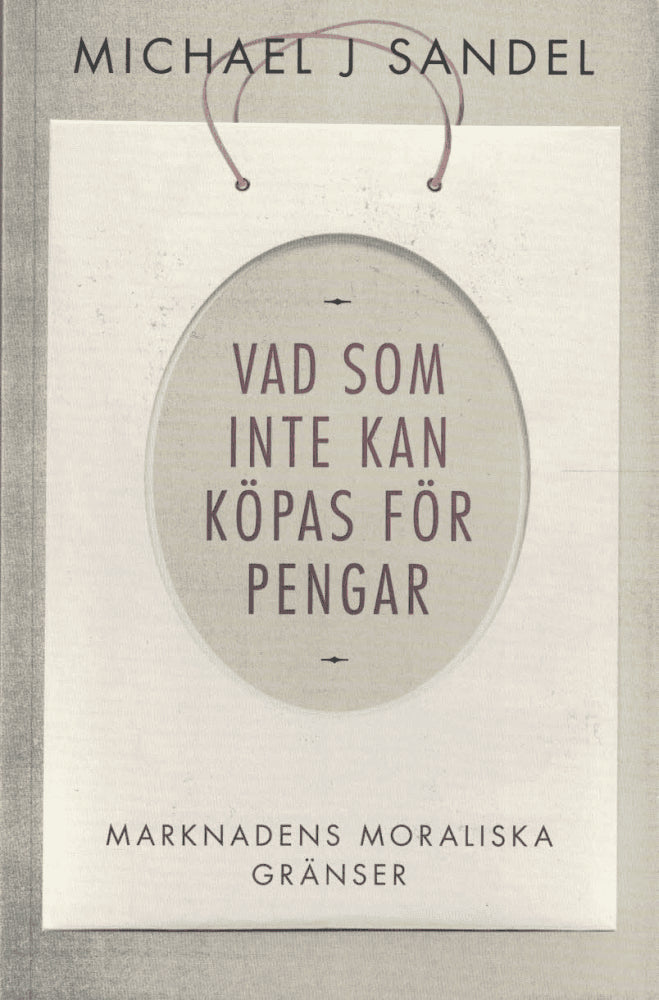 Michael J Sandel : Vad som inte kan köpas för pengar