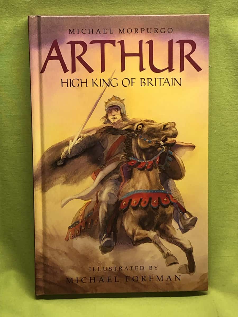Michael Morpurgo : ARTHUR, HIGH KING OF BRITAIN