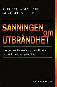 Michael P Leiter Christina Maslach : Sanningen om utbrändhet Hur jobbet förorsakar personlig stress och vad man kan göra åt det