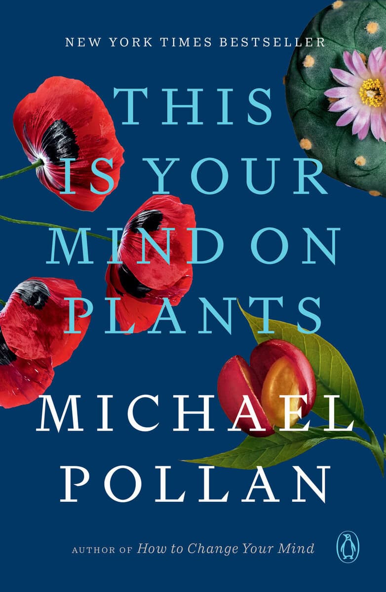 Michael Pollan : This Is Your Mind on Plants