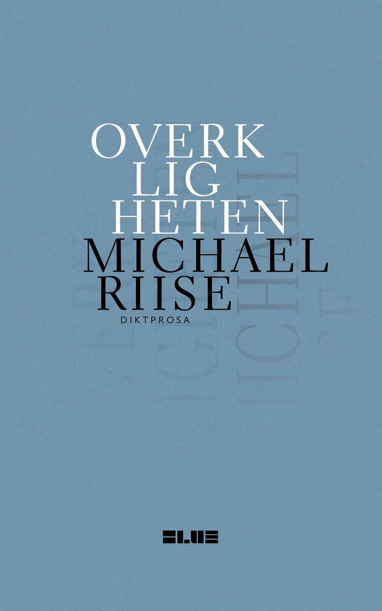 Michael Riise : Overkligheten : diktprosa