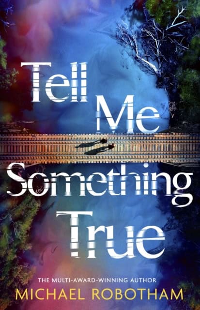Michael Robotham : Tell Me Something True