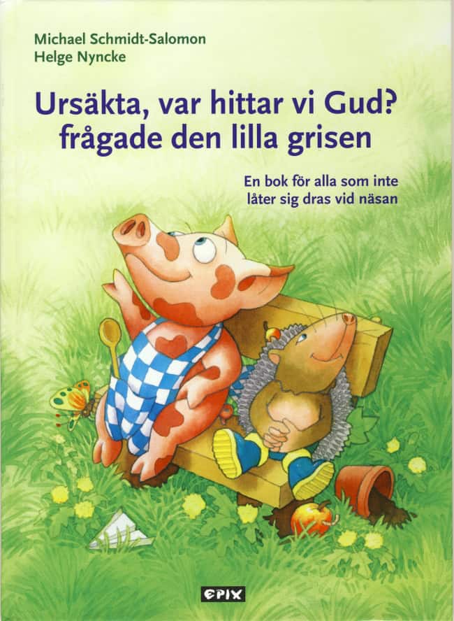 Michael Schmidt-Salomon : Ursäkta, var hittar vi Gud? frågade den lilla grisen