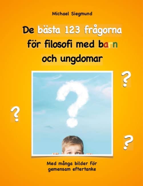 Michael Siegmund : De bästa 123 frågorna för filosofi med barn och ungdomar