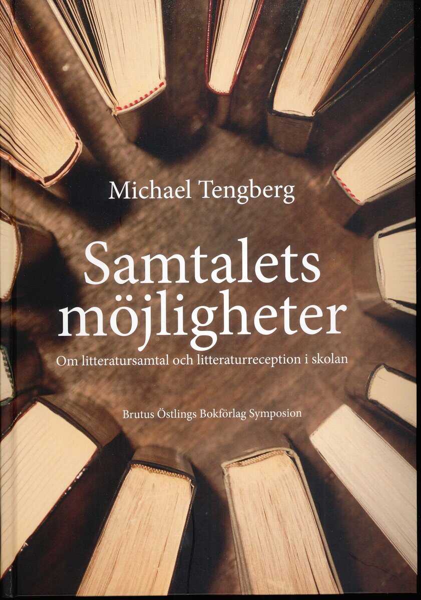 Michael Tengberg : Samtalets möjligheter : om litteratursamtal och litteraturreception i skolan