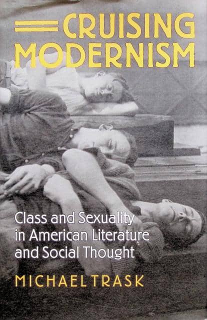 Michael Trask : Cruising modernism, Class and Sexuality in American Literature and Social Thought