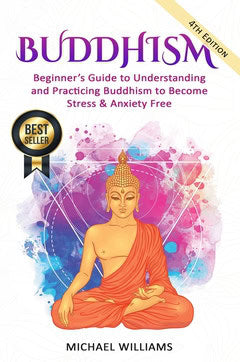 Michael Williams : Buddhism : beginner’s guide to understanding & practicing buddhism to become stress and anxiety free
