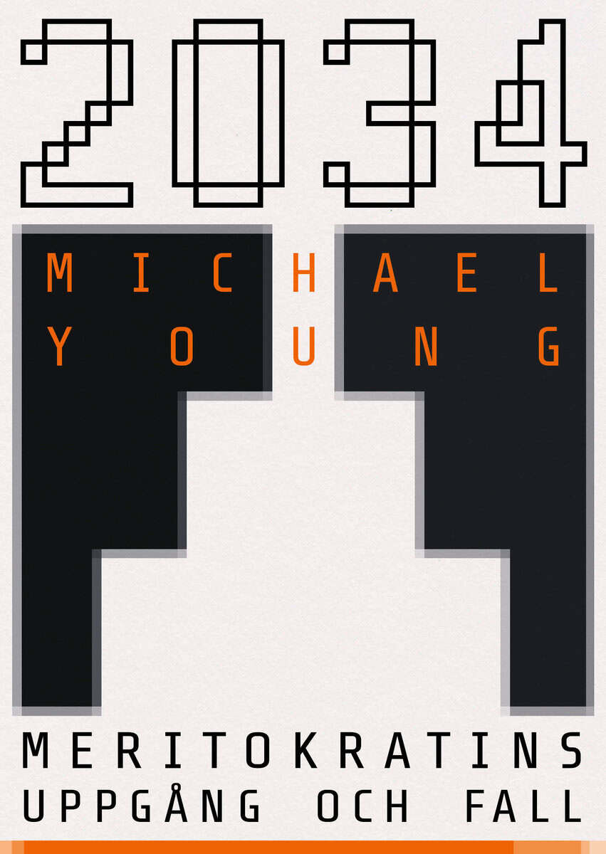 Michael Young : 2034 : meritokratins uppgång och fall