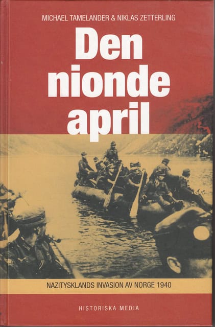 Temelander, Michael Zetterling, Niklas : Den nionde april , Nazitysklands invasion av Norge 1940