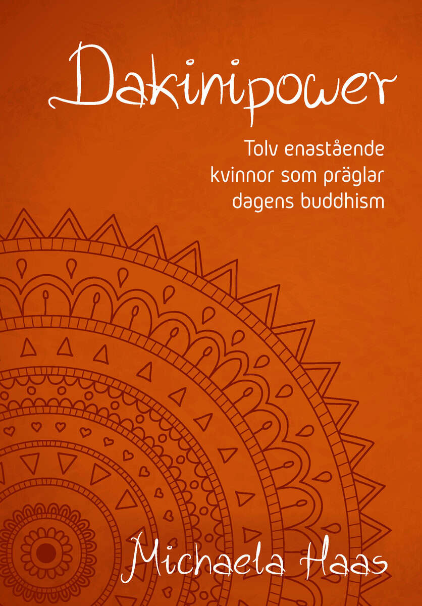 Michaela Haas : Dakinipower : tolv enastående kvinnor som präglar dagens buddhism