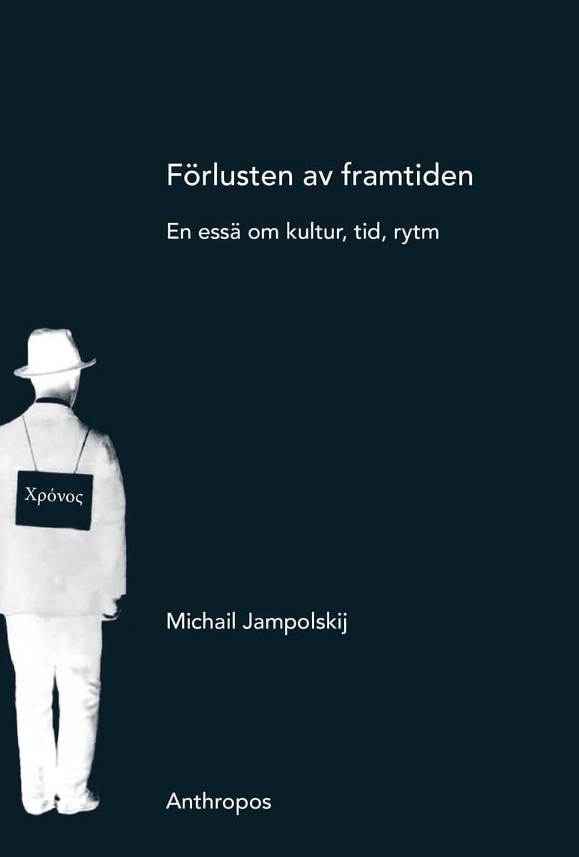 Michail Jampolskij : Förlusten av framtiden : en essä om kultur, tid, rytm