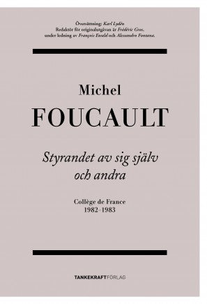 Michel Foucault : Styrandet av sig själv och andra