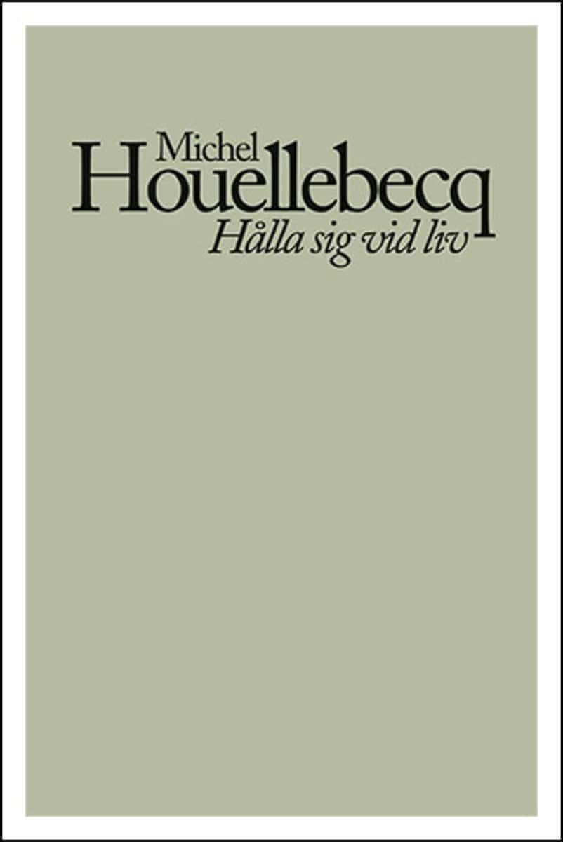 Michel Houellebecq : Hålla sig vid liv