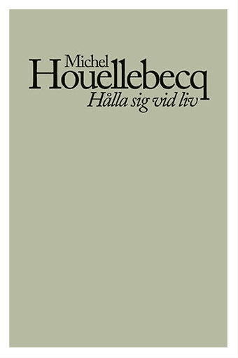 Michel Houellebecq : Hålla sig vid liv