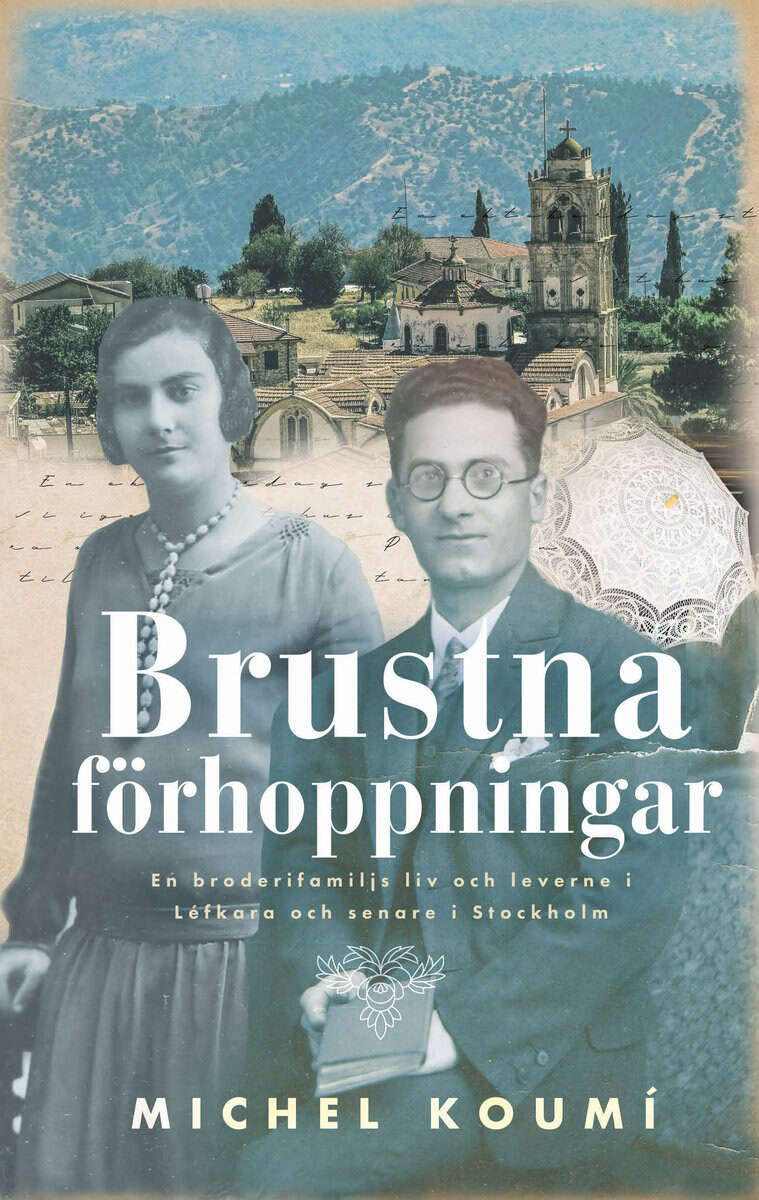 Michel Koumi : Brustna förhoppningar : en broderifamiljs liv och leverne i Léfkara och senare i Stockholm