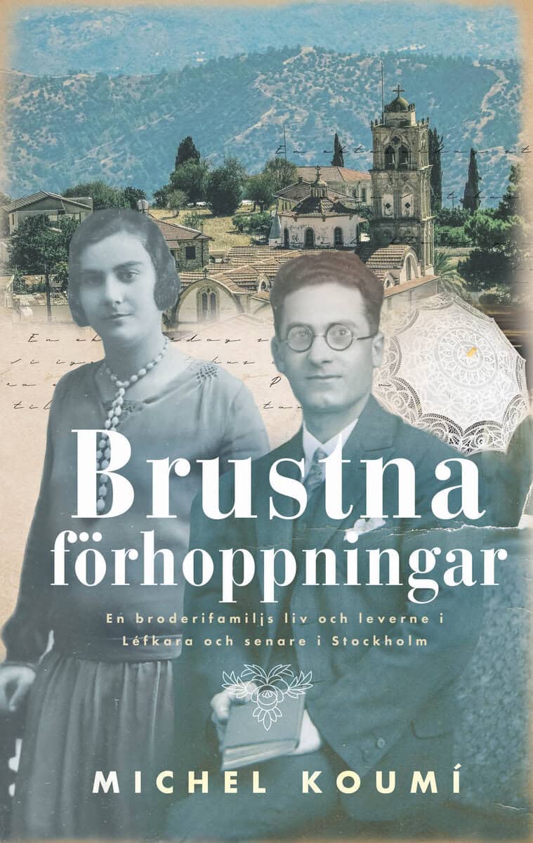 Michel Koumi : Brustna förhoppningar : en broderifamiljs liv och leverne i Léfkara och senare i Stockholm