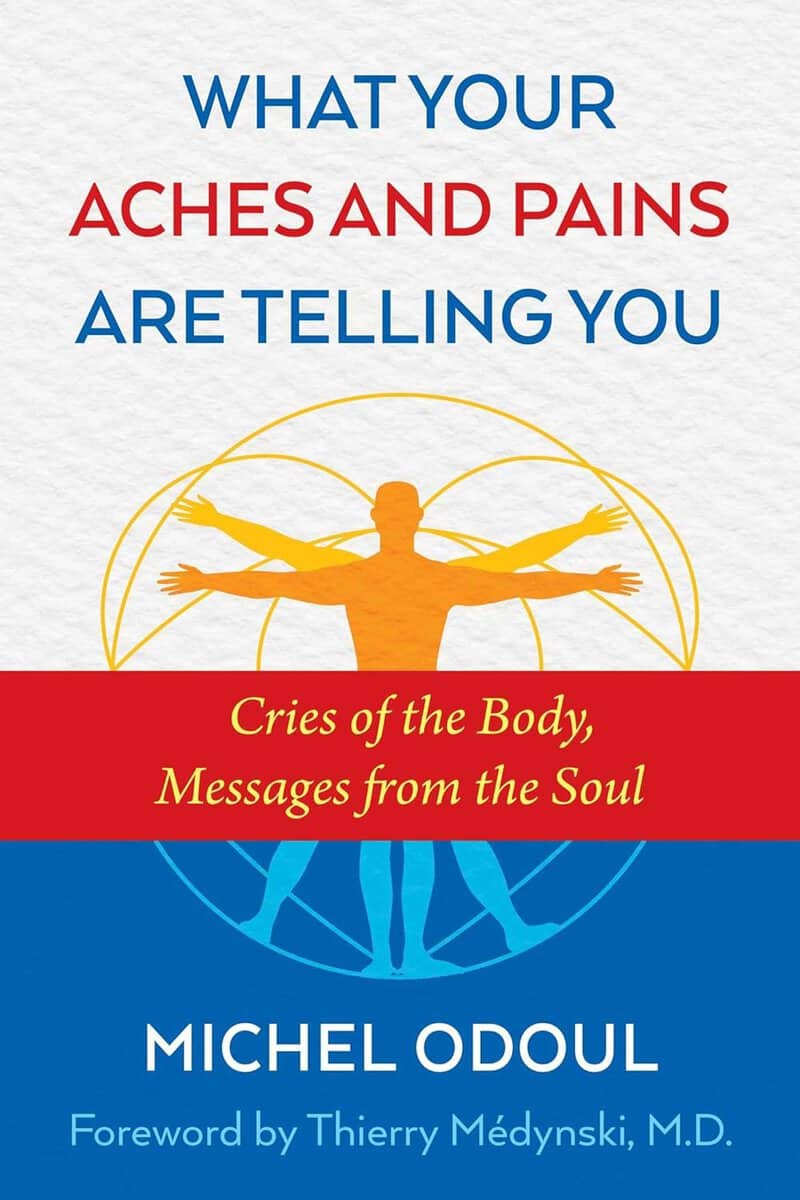 Michel Odoul : What your aches and pains are telling you - cries of the body, messages fro