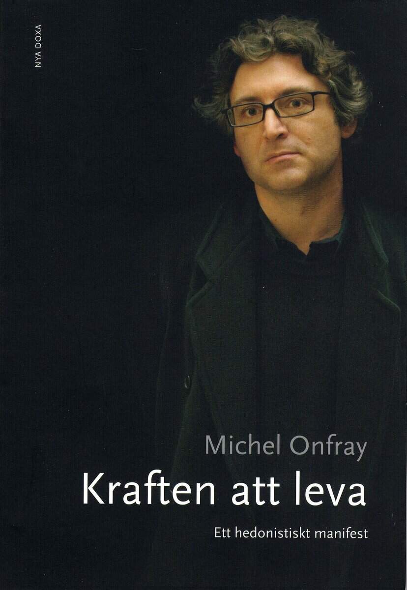 Michel Onfray : Kraften att leva : ett hedonistiskt manifest