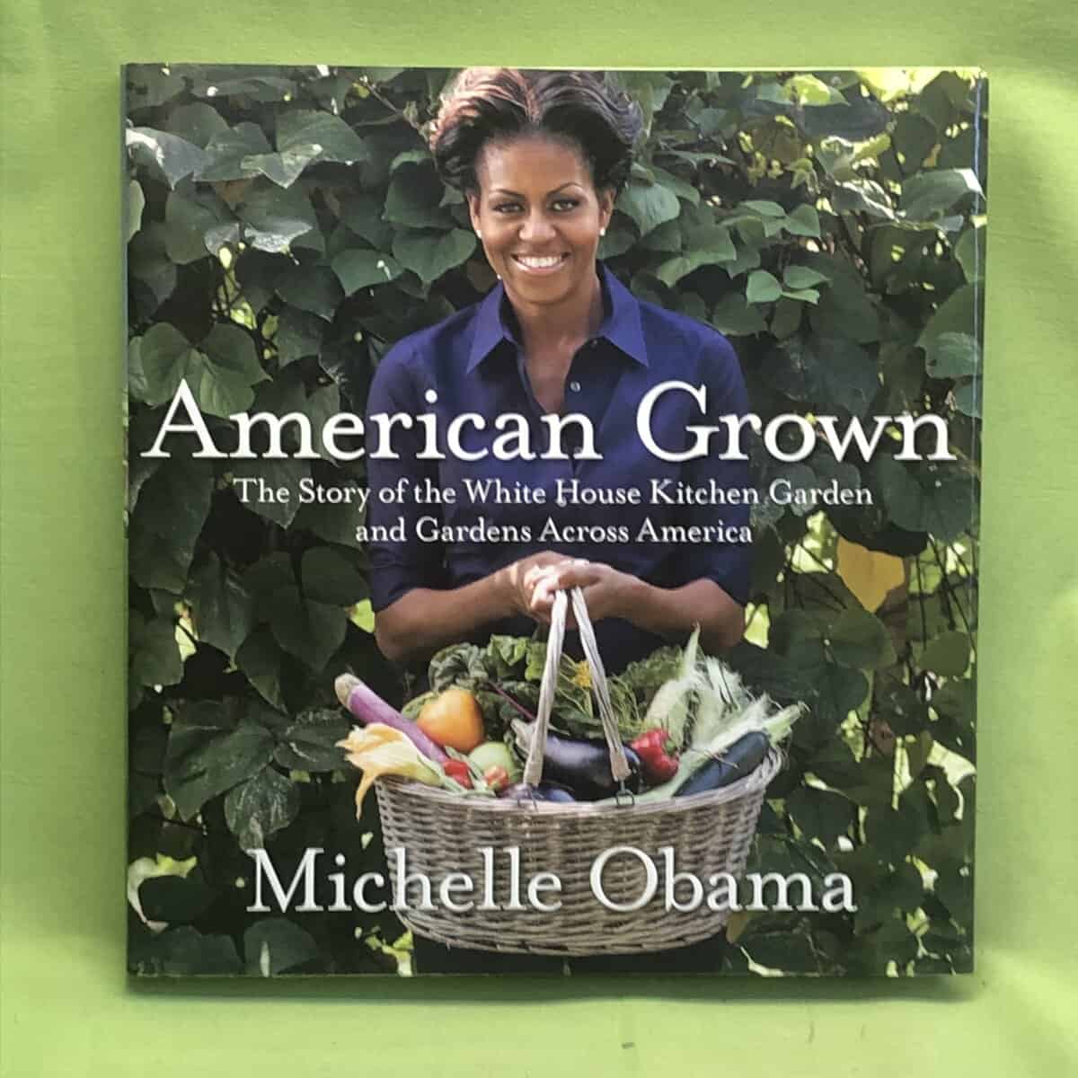 Michelle Obama : American Grown - How the White House Kitchen Garden Inspires Families, Schools, and Communities