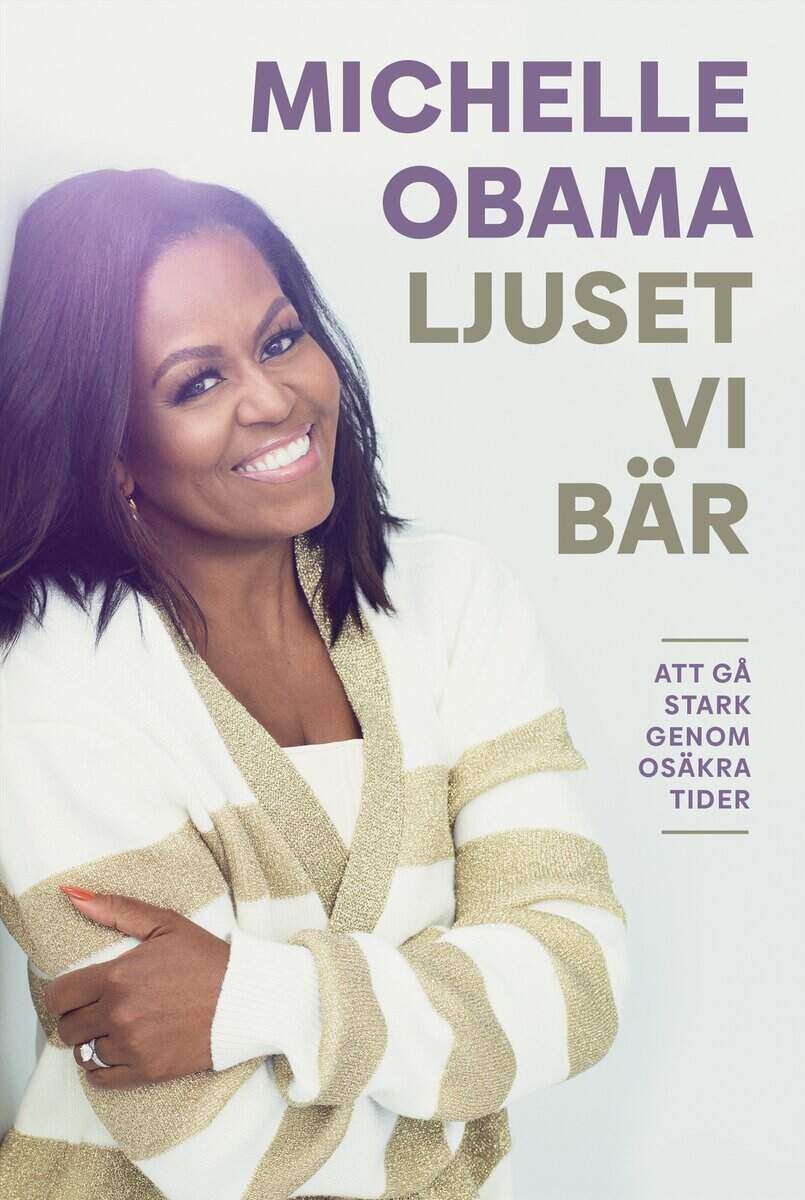 Michelle Obama : Ljuset vi bär : att gå stark genom osäkra tider