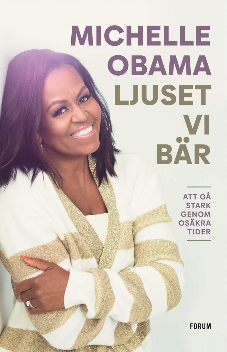 Michelle Obama : Ljuset vi bär : att gå stark genom osäkra tider