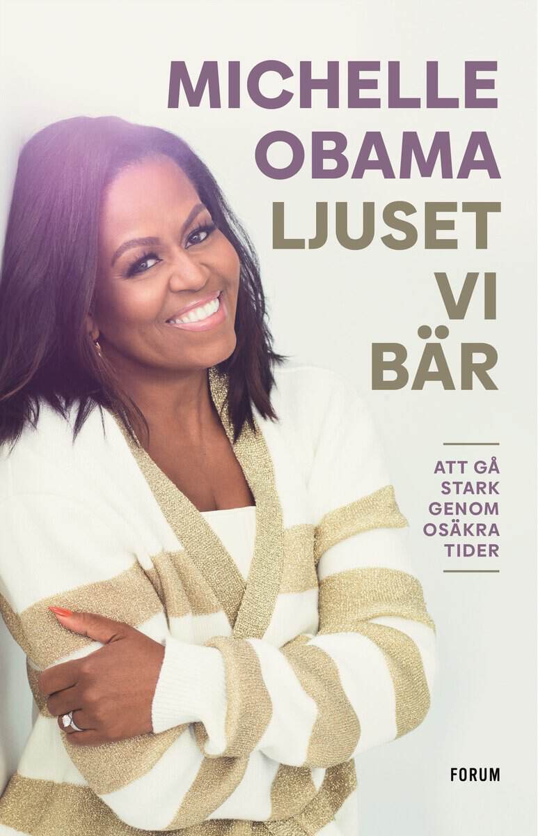 Michelle Obama : Ljuset vi bär : att gå stark genom osäkra tider