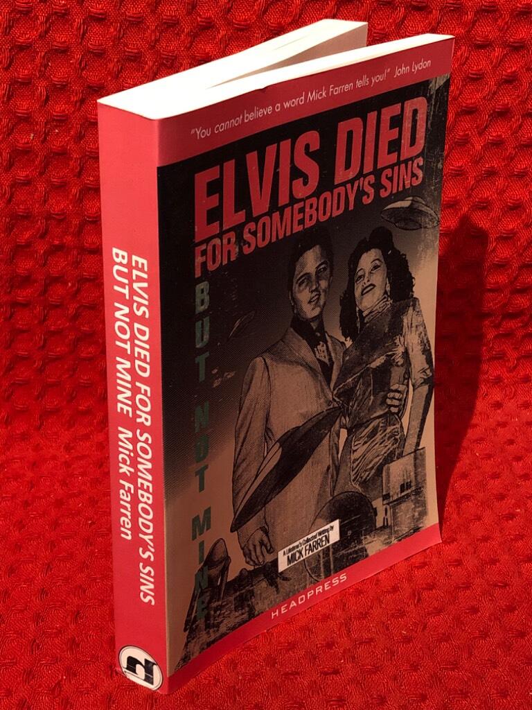 Mick Farren : Elvis died for somebody’s sins but not mine